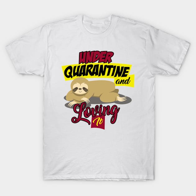 Under Quarantine and Loving It - Introvert Stay Home Tired Sloth Social Distancing T-Shirt by ScottsRed